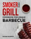 Smoker and Grill Cookbook for Unique Barbecue