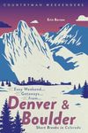 Easy Weekend Getaways from Denver and Boulder: Short Breaks in Colorado (Weekend Walks): 0