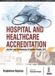 Hospital and Healthcare: Accreditation: (As Per the Guidelines of NABH, NABL, JCI)