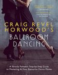 Craig Revel Horwood's Ballroom Dancing: A Strictly Fantastic Step-by-Step Guide to Mastering All Your Favourite Dance Moves (Teach Yourself General)