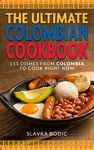 The Ultimate Colombian Cookbook: 111 Dishes From Colombia To Cook Right Now (World Cuisines Book 50)