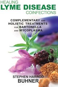 Healing Lyme Disease Coinfections: Complementary and Holistic Treatments for Bartonella and Mycoplasma