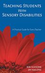 Teaching Students With Sensory Disabilities: A Practical Guide for Every Teacher