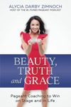 Beauty, Truth and Grace: Pageant Coaching to Win on Stage and in Life