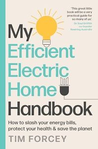 My Efficient Electric Home Handbook: How to slash your energy bills, protect your health & save the planet