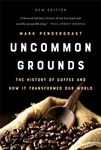 Uncommon Grounds (New edition): The History of Coffee and How It Transformed Our World