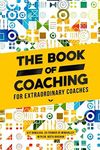 The Book Of Coaching: For Extraordinary Coaches