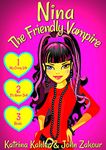 NINA The Friendly Vampire - Part 1: My Crazy Life, It's Never Dull & Rivals - 3 Exiting Stories!: Books for Girls aged 9-12