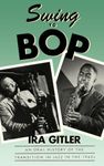 Swing to Bop: An Oral History of the Transition in Jazz in the 1940s