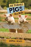 All Things Pigs For Kids: Filled Wi