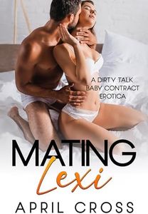 Mating Lexi: A Dirty Talk Baby Contract Erotica (Standalone Spicy Romance)