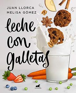 Leche con galletas: La cocina de siempre con los alimentos de ahora (Vergara)
