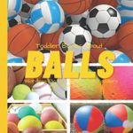 Toddler Books About Balls: Wordless Picture Books for Toddlers with Real Pictures: Ball Book for Toddlers and Preschoolers: Picture Book with Real Photos