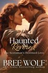 Haunted & Revered: The Scotsman's Destined Love (A Highland Christmas Romance) (Love's Second Chance Series Book 16)