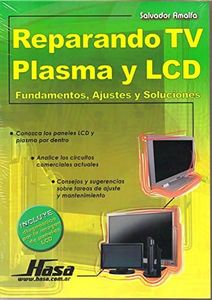 Reparando TV Plasma y LCD/ Repairing Plasma TV and LCD: Fundamentos, Ajustes y Soluciones