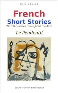 Le Pendentif, Short Stories in Easy French: with Glossaries throughout the Text (Easy French Reader Series for Beginners t. 1) (French Edition)