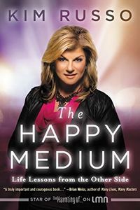 The Happy Medium: Life Lessons from the Other Side – Celebrity Readings and Tools from Lifetime's The Haunting Of Star