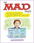 The MAD Files: Writers and Cartoonists on the Magazine that Warped America's Brain!