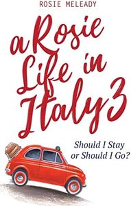 A Rosie Life In Italy 3: Should I Stay or Should I Go?