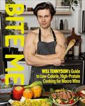 Bite Me: Will Tennyson's Guide to Low-Calorie, High-Protein Cooking for Macro Wins