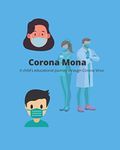 Corona Mona: A Child's Educational Journey Through Corona Virus.