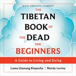 The Tibetan Book of the Dead for Beginners: A Guide to Living and Dying