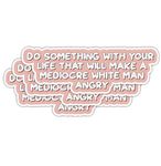 (3PCS) Do Something with Your Life That Will Make A Mediocre White Man Angry Sticker, Funny Sticker for Adults, Laptop Sticker, Vinyl Sticker for Water Bottles, Meme Sticker, Car Sticker