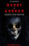 Box Set - The Greatest Ghost and Horror Stories Ever Written:: Volumes 1 to 7 (100+ authors & 200+ stories)