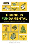 Hiking Is Fundamental: A Step-by-Step Guide to Hitting the Trail (Falcon Guides)