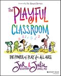 The Playful Classroom: The Power of Play for All Ages