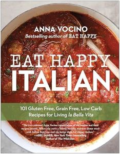 Eat Happy Italian: 101 Gluten-Free, Grain-Free, Low-Carb Recipes for Living la Bella Vita