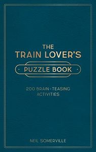 The Train Lover's Puzzle Book: 200 Brain-Teasing Activities, from Crosswords to Quizzes