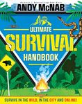 The Ultimate Survival Handbook: Survive in the wild, in the city and online!