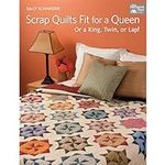 Scrap Quilts Fit for a Queen: Or a 