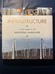 Infrastructure: A Field Guide to the Industrial Landscape