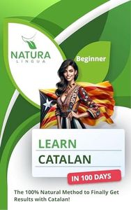 Learn Catalan in 100 Days: The 100% Natural Method to Finally Get Results with Catalan! (For Beginners)