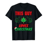 This Guy Loves Christmas, Funny Mens Christmas T-Shirt