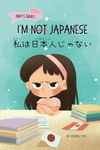 I'm Not Japanese (私は日本人じゃない): A Story About Identity, Language Learning, and Building Confidence Through Small Wins | Bilingual Children's Book Written in Japanese and English