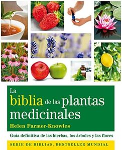 La Biblia De Las Plantas Medicinales: Guía Definitiva De Las Hierbas, Los Árboles Y Las Flores (Cuerpo-Mente)