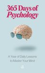 365 Days of Psychology: 365 Days of Psychology: A Year of Daily Lessons to Master Your Mind—From Freud to Skinner, CBT to Creativity, Mental Health to Mindfulness, and More (The Everyday 365 Books)