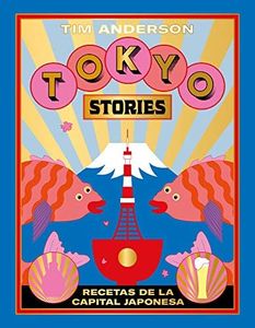 Tokyo Stories: Recetas de la capital japonesa (Spanish Edition)