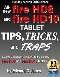 All-new Fire HD8 and Fire HD10 Tips, Tricks, and Traps: A comprehensive user guide to the new Fire HD8 and Fire HD10 tablets