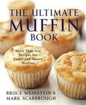 The Ultimate Muffin Book: More Than 600 Recipes for Sweet and Savory Muffins (Ultimate Cookbooks)