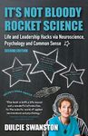 It's Not Bloody Rocket Science: Life and Leadership Hacks via Neuroscience, Psychology and Common Sense - Second Edition: Life and Leadership Hacks ... Psychology and Common Sense - Second Edition