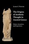 The Origins of Aesthetic Thought in Ancient Greece: Matter, Sensation, and Experience