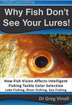 Why Fish Don't See Your Lures: How Fish Vision Affects Intelligent Fishing Tackle Color Selection. Lake Fishing, River Fishing, Sea Fishing. (Vinall's Lure Fishing)