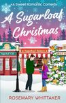 A Sugarloaf Christmas: A Sweet Romantic Comedy (Sugarloaf Bakery)