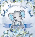 It's a Boy! Baby Shower Guest Book: A Joyful Event with Elephant & Blue Theme, Personalized Wishes, Parenting Advice, Sign-In, Gift Log, Keepsake Photos - Hardback