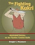 The Fighting Kukri: Illustrated Lessons on the Gurkha Combat Knife