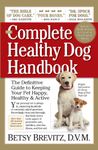 The Complete Healthy Dog Handbook: The Definitive Guide to Keeping Your Pet Happy, Healthy & Active Through Every Stage of Life